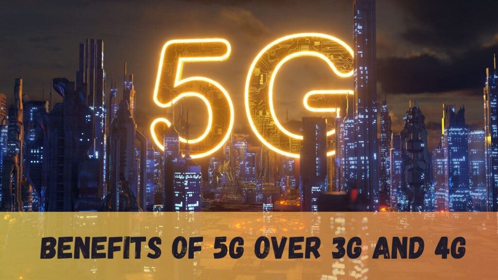 What Are The Benefits Of 5g Over 3g And 4g