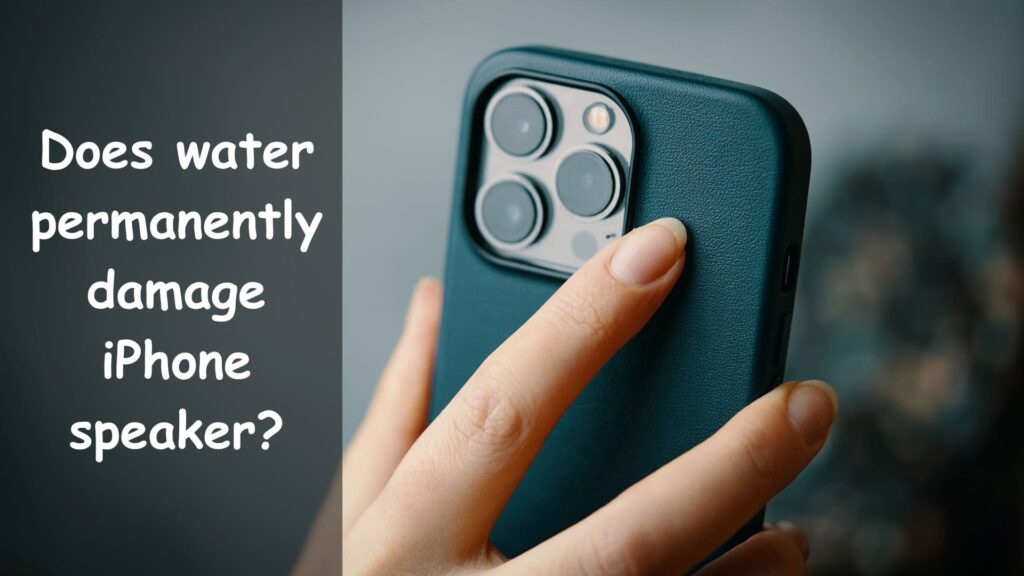 Does Water Permanently Damage iPhone Speaker?