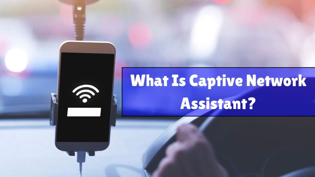 What Is Captive Network Assistant?