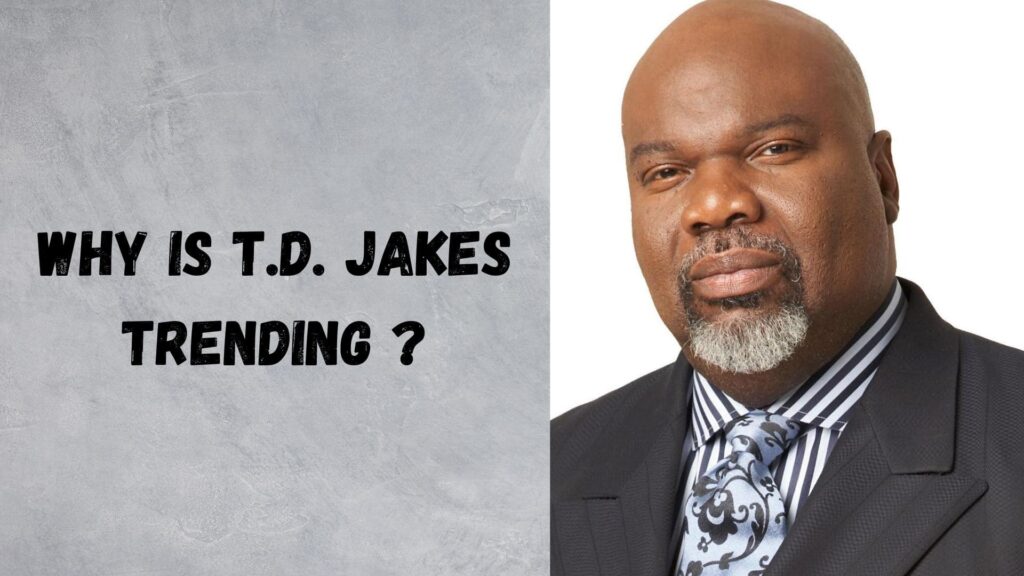 Why Is T.D. Jakes Trending ?