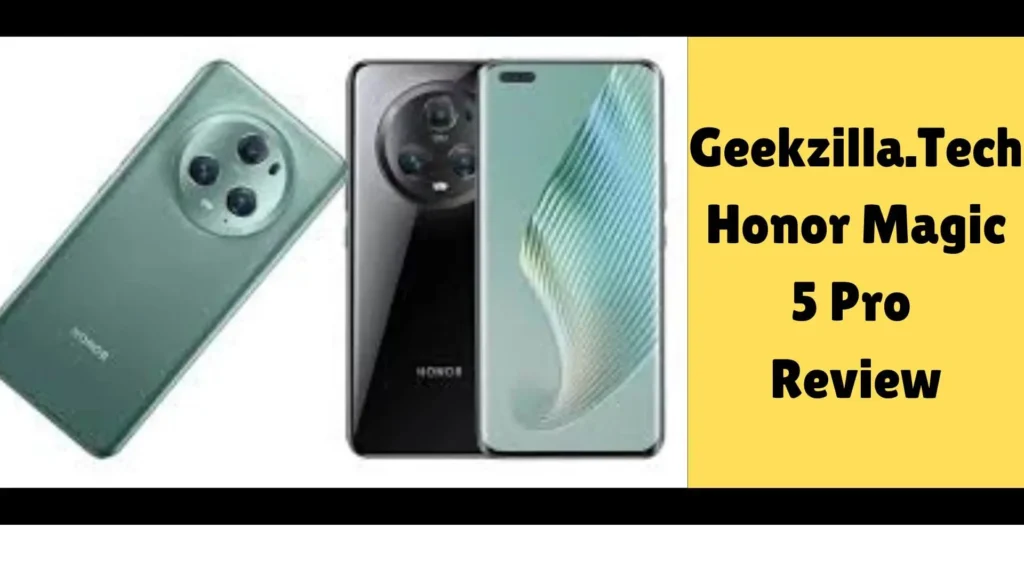 Geekzilla.Tech Honor Magic 5 Pro: A Complete Overview
