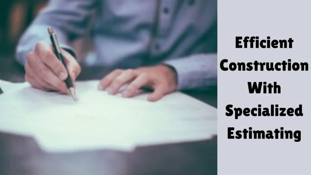 Transforming Construction Efficiency With Specialized Estimating Services