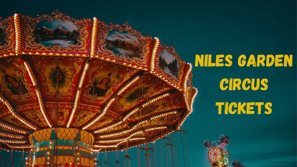 Niles Garden Circus Tickets: A Guide To A Fun-Filled Experience