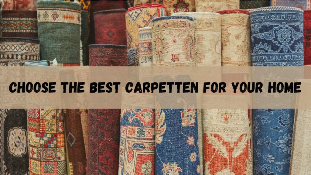 Carpetten: Choose The Best Carpet For Your Home